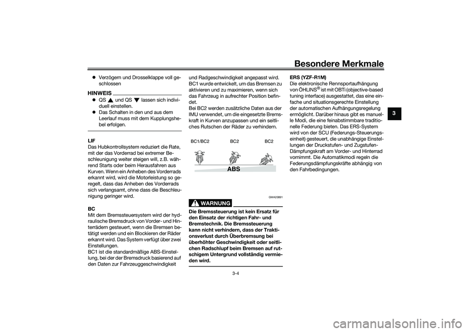 YAMAHA YZF-R1M 2020  Betriebsanleitungen (in German) Besondere Merkmale
3-4
3
 Verzögern und Drosselklappe voll ge-
schlossenHINWEISQS   und QS   lassen sich indivi-
duell einstellen.
 Das Schalten in den und aus dem 
Leerlauf muss mit dem Kup