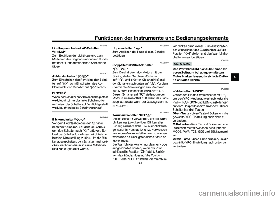 YAMAHA YZF-R1M 2020  Betriebsanleitungen (in German) Funktionen der Instru mente un d Be dienun gselemente
4-4
4
GAU66091
Lichthupenschalter/LAP- Schalter
“/LAP”
Zum Betätigen der Lichthupe und zum 
Markieren des Beginns einer neuen Runde 
mit dem 