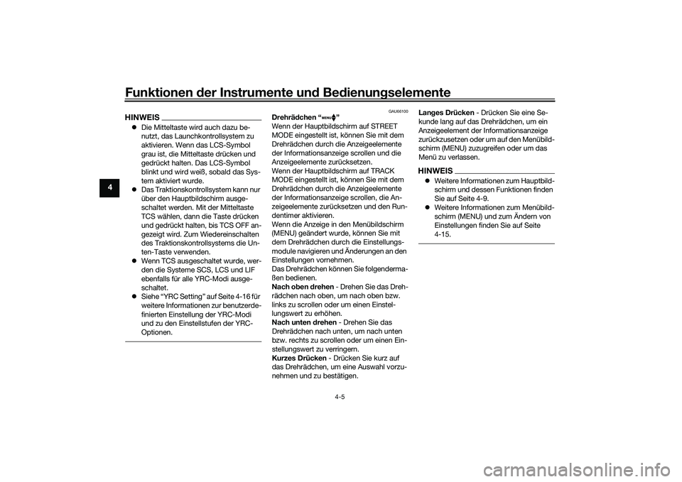 YAMAHA YZF-R1M 2020 Betriebsanleitungen (in German) Funktionen der Instru mente un d Be dienun gselemente
4-5
4
HINWEIS Die Mitteltaste wird auch dazu be-
nutzt, das Launchkontrollsystem zu
aktivieren. Wenn das LCS-Symbol
grau ist, die Mitteltaste YAMAHA YZF-R1M 2020 Betriebsanleitungen (in German) Funktionen der Instru mente un d Be dienun gselemente
4-5
4
HINWEIS Die Mitteltaste wird auch dazu be-
nutzt, das Launchkontrollsystem zu
aktivieren. Wenn das LCS-Symbol
grau ist, die Mitteltaste