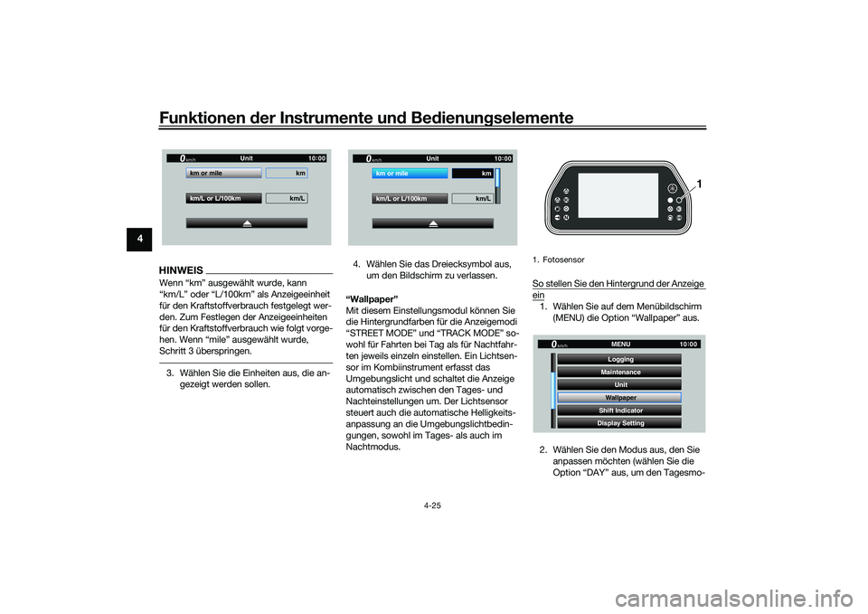 YAMAHA YZF-R1M 2020  Betriebsanleitungen (in German) Funktionen der Instru mente un d Be dienun gselemente
4-25
4
HINWEISWenn “km” ausgewählt wurde, kann 
“km/L” oder “L/100km” als Anzeigeeinheit 
für den Kraftstoffverbrauch festgelegt wer