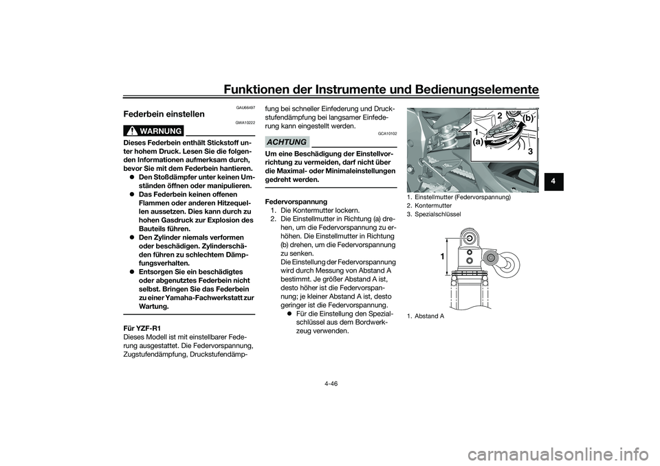 YAMAHA YZF-R1M 2020  Betriebsanleitungen (in German) Funktionen der Instru mente un d Be dienun gselemente
4-46
4
GAU66497
Fe der bein einstellen
WARNUNG
GWA10222
Dieses Fe der bein enthält  Stickstoff un-
ter hohem Druck. Lesen  Sie  die fol gen-
d en
