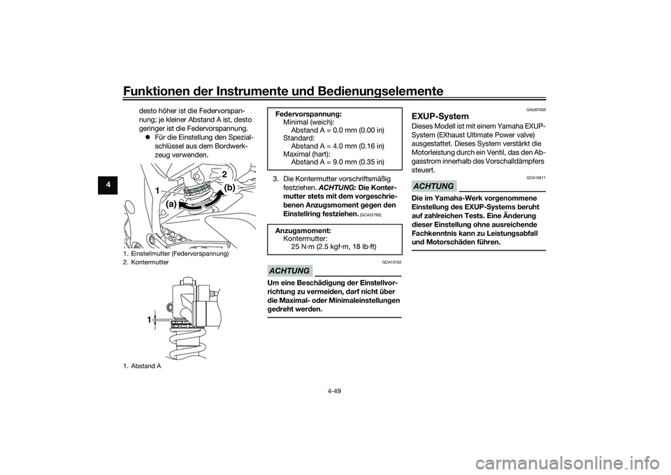 YAMAHA YZF-R1M 2020  Betriebsanleitungen (in German) Funktionen der Instru mente un d Be dienun gselemente
4-49
4
desto höher ist die Federvorspan-
nung; je kleiner Abstand A ist, desto 
geringer ist die Federvorspannung.
 Für die Einstellung den S