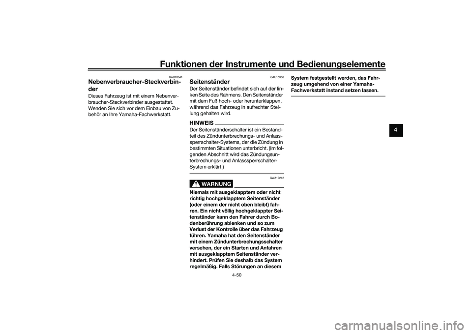 YAMAHA YZF-R1M 2020  Betriebsanleitungen (in German) Funktionen der Instru mente un d Be dienun gselemente
4-50
4
GAU70641
Ne benver braucher- Steckver bin-
d erDieses Fahrzeug ist mit einem Nebenver-
braucher-Steckverbinder ausgestattet. 
Wenden Sie si