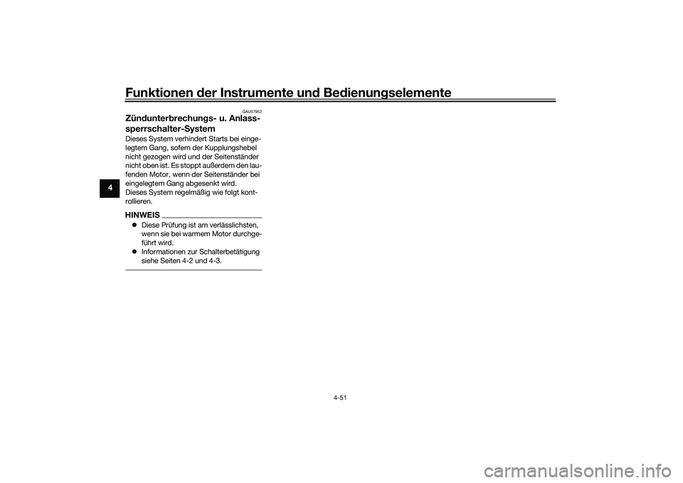 YAMAHA YZF-R1M 2020  Betriebsanleitungen (in German) Funktionen der Instru mente un d Be dienun gselemente
4-51
4
GAU57952
Zünd unter brechun gs- u. Anlass-
sperrschalter- SystemDieses System verhindert Starts bei einge-
legtem Gang, sofern der Kupplun