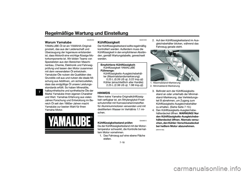 YAMAHA YZF-R1M 2020  Betriebsanleitungen (in German) Regelmäßi ge Wartun g un d Einstellun g
7-18
7
GAU85450
Warum Yamalu beYAMALUBE-Öl ist ein YAMAHA-Original-
produkt, das aus der Leidenschaft und 
Überzeugung der Ingenieure entstanden 
ist, dass 