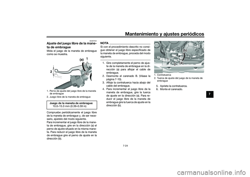 YAMAHA YZF-R1 2020  Manuale de Empleo (in Spanish) Mantenimiento y ajustes periódicos7-24
7
SAU67342
Ajuste  del juego libre  de la mane-
ta  de embragueMida el juego de la maneta de embrague
como se muestra.
Compruebe periódicamente el juego libre
