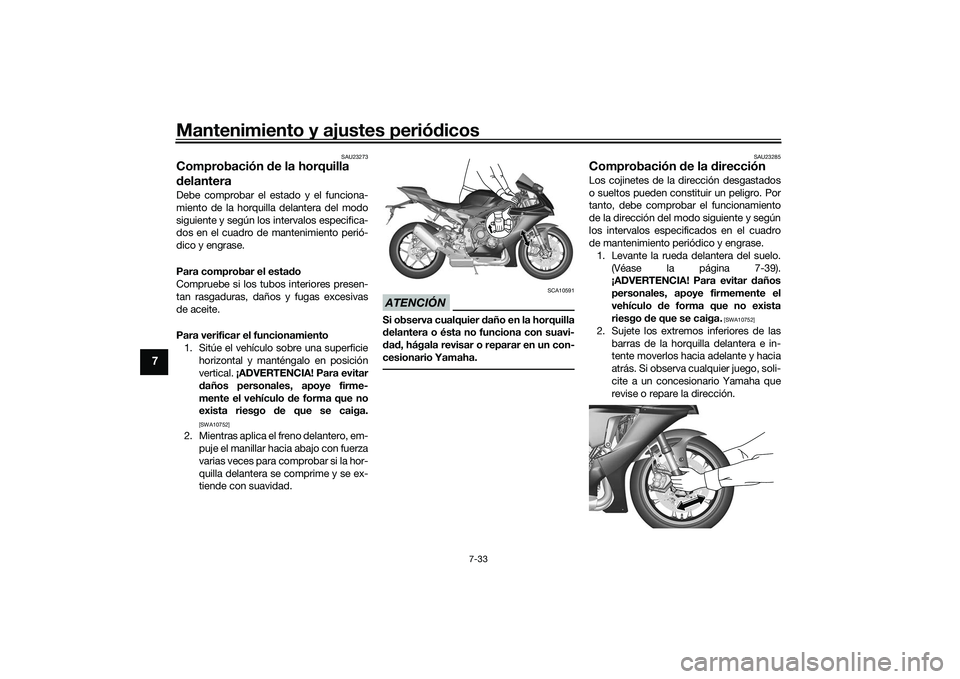 YAMAHA YZF-R1 2020  Manuale de Empleo (in Spanish) Mantenimiento y ajustes periódicos
7-33
7
SAU23273
Comprobación  de la horquilla 
d elanteraDebe comprobar el estado y el funciona-
miento de la horquilla delantera del modo
siguiente y según los i