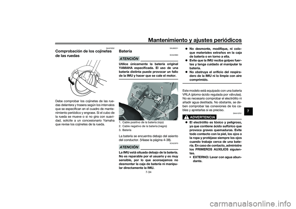 YAMAHA YZF-R1 2020  Manuale de Empleo (in Spanish) Mantenimiento y ajustes periódicos7-34
7
SAU23292
Comprobación  de los cojinetes 
d e las rue dasDebe comprobar los cojinetes de las rue-
das delantera y trasera según los intervalos
que se especif