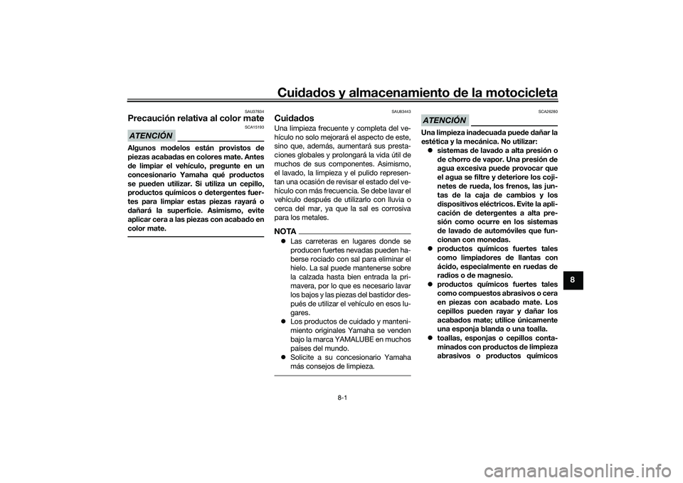 YAMAHA YZF-R1M 2020 Manuale de Empleo (in Spanish) Cuidad os y almacenamiento de la motocicleta
8-1
8
SAU37834
Precaución relativa al color mateATENCIÓN
SCA15193
Algunos mo delos están provistos de
piezas acaba das en colores mate. Antes
d e limp YAMAHA YZF-R1M 2020 Manuale de Empleo (in Spanish) Cuidad os y almacenamiento de la motocicleta
8-1
8
SAU37834
Precaución relativa al color mateATENCIÓN
SCA15193
Algunos mo delos están provistos de
piezas acaba das en colores mate. Antes
d e limp