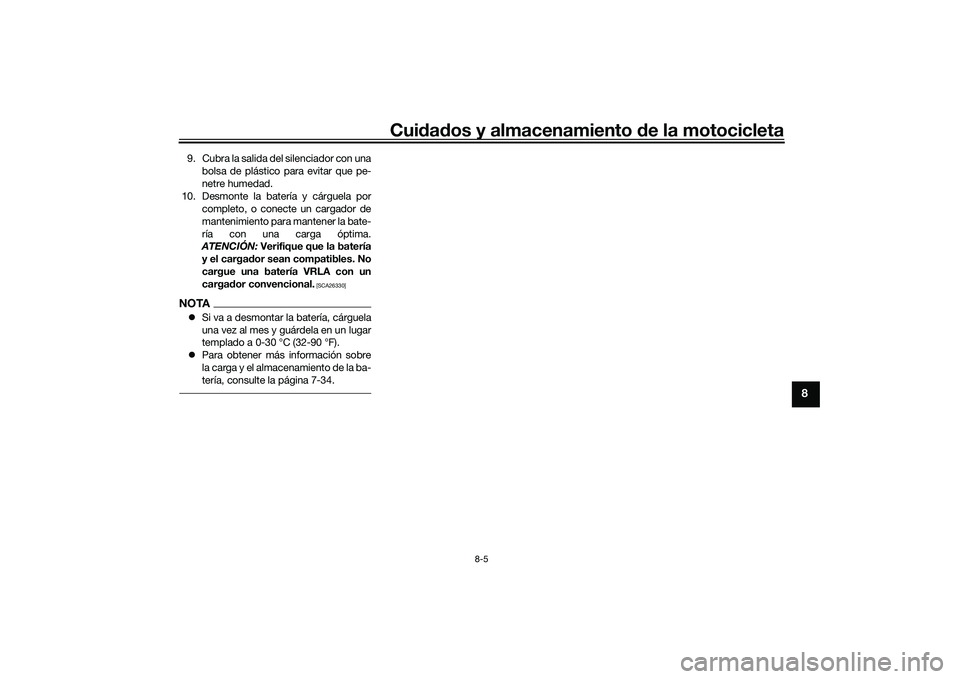 YAMAHA YZF-R1M 2020  Manuale de Empleo (in Spanish) Cuidad os y almacenamiento  de la motocicleta
8-5
8
9. Cubra la salida del silenciador con una
bolsa de plástico para evitar que pe-
netre humedad.
10. Desmonte la batería y cárguela por completo, 