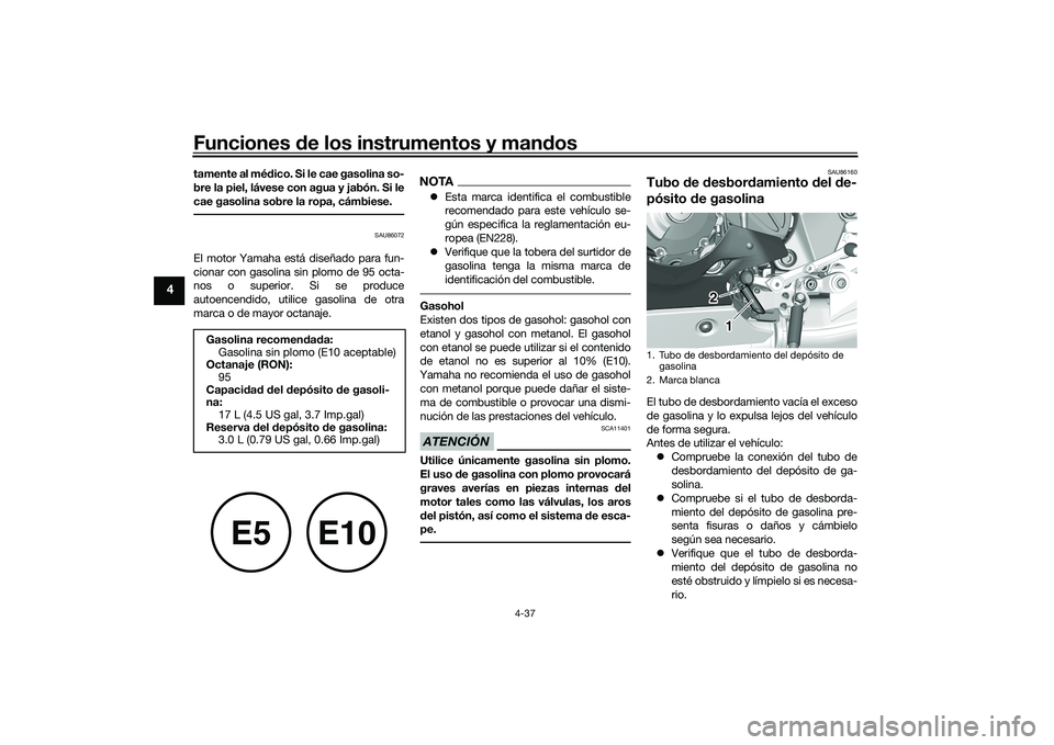 YAMAHA YZF-R1 2020 Manuale de Empleo (in Spanish) Funciones de los instrumentos y man dos
4-37
4
tamente al mé dico. Si le cae gasolina so-
bre la piel, lávese con agua y jabón. Si le
cae gasolina sobre la ropa, cámbiese.
SAU86072
El motor Yamaha YAMAHA YZF-R1 2020 Manuale de Empleo (in Spanish) Funciones de los instrumentos y man dos
4-37
4
tamente al mé dico. Si le cae gasolina so-
bre la piel, lávese con agua y jabón. Si le
cae gasolina sobre la ropa, cámbiese.
SAU86072
El motor Yamaha