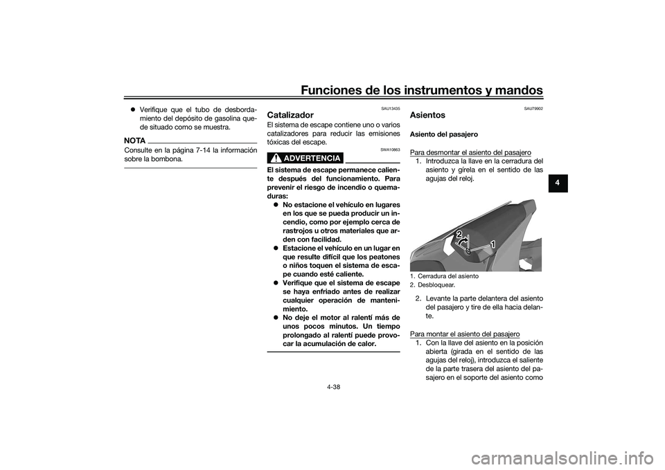 YAMAHA YZF-R1 2020 Manuale de Empleo (in Spanish) Funciones de los instrumentos y man dos
4-38
4
Verifique que el tubo de desborda-
miento del depósito de gasolina que-
de situado como se muestra.NOTAConsulte en la página 7-14 la información
s YAMAHA YZF-R1 2020 Manuale de Empleo (in Spanish) Funciones de los instrumentos y man dos
4-38
4
Verifique que el tubo de desborda-
miento del depósito de gasolina que-
de situado como se muestra.NOTAConsulte en la página 7-14 la información
s