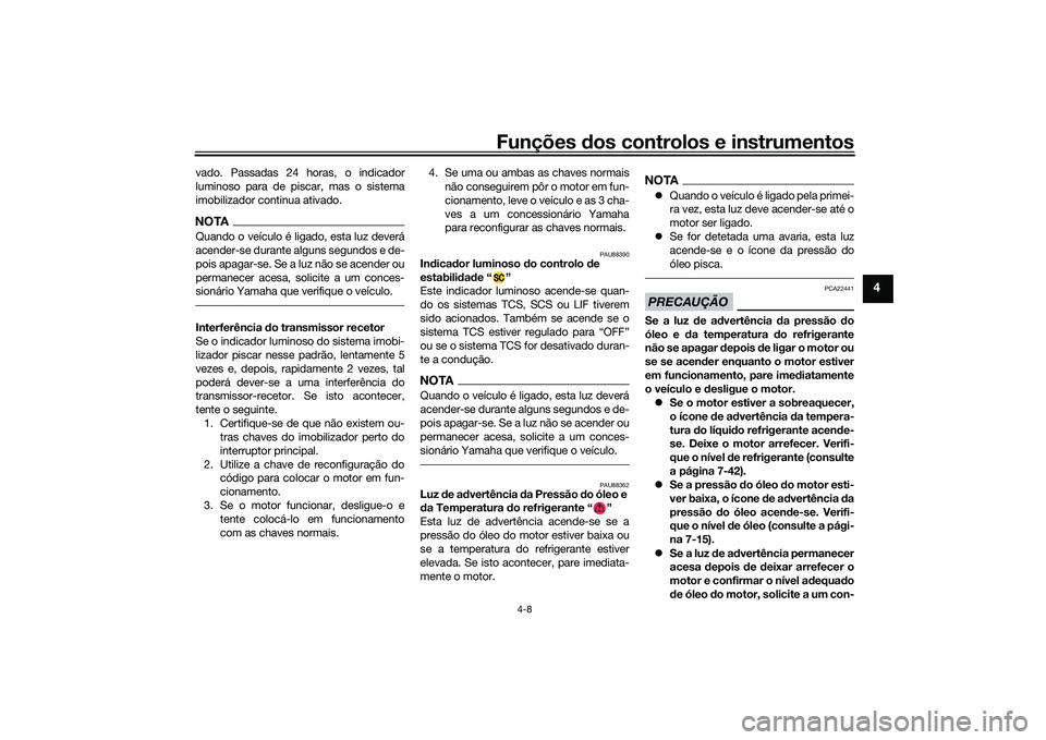 YAMAHA YZF-R1M 2020 Manual de utilização (in Portuguese) Funções dos controlos e instrumentos
4-8
4
vado. Passadas 24 horas, o indicador
luminoso para de piscar, mas o sistema
imobilizador continua ativado.NOTAQuando o veículo é ligado, esta luz deverá YAMAHA YZF-R1M 2020 Manual de utilização (in Portuguese) Funções dos controlos e instrumentos
4-8
4
vado. Passadas 24 horas, o indicador
luminoso para de piscar, mas o sistema
imobilizador continua ativado.NOTAQuando o veículo é ligado, esta luz deverá