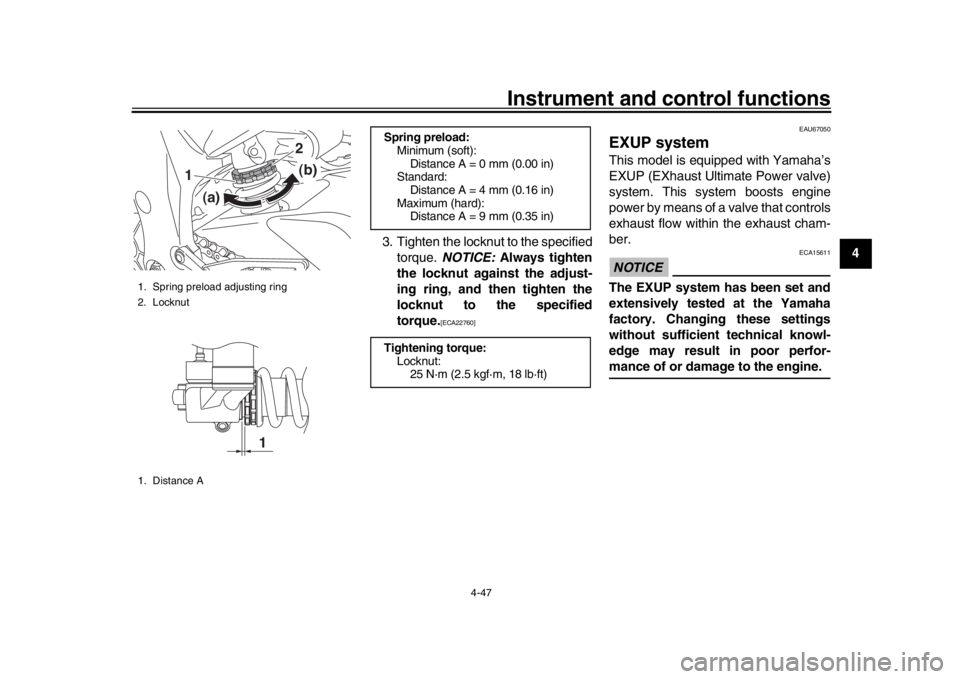 YAMAHA YZF-R1 2018  Owners Manual Instrument and control functions
4-47
1
2
345
6
7
8
9
10
11
12
3. Tighten the locknut to the specified
torque.  NOTICE:  Always tighten
the locknut against the adjust-
ing ring, and then tighten the
l