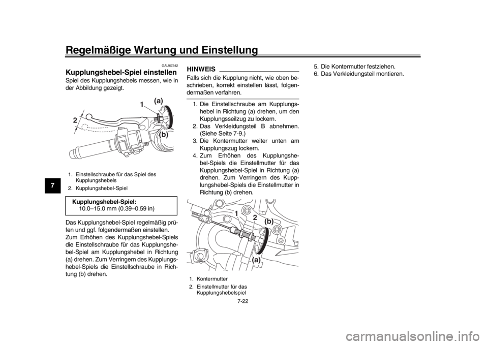 YAMAHA YZF-R1M 2018 Betriebsanleitungen (in German) Regelmäßige Wartung und Einstellung
7-22
1
2
3
4
5
67
8
9
10
11
12
GAU67342
Kupplungshebel-Spiel einstellenSpiel des Kupplungshebels messen, wie in
der Abbildung gezeigt.
Das Kupplungshebel-Spiel re YAMAHA YZF-R1M 2018 Betriebsanleitungen (in German) Regelmäßige Wartung und Einstellung
7-22
1
2
3
4
5
67
8
9
10
11
12
GAU67342
Kupplungshebel-Spiel einstellenSpiel des Kupplungshebels messen, wie in
der Abbildung gezeigt.
Das Kupplungshebel-Spiel re