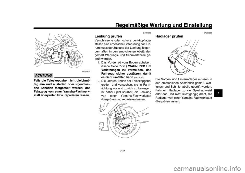YAMAHA YZF-R1M 2018 Betriebsanleitungen (in German) Regelmäßige Wartung und Einstellung
7-31
1
2
3
4
5
678
9
10
11
12
ACHTUNG
GCA10591
Falls die Teleskopgabel nicht gleichmä-
ßig ein- und ausfedert oder irgendwel-
che Schäden festgestellt werden, YAMAHA YZF-R1M 2018 Betriebsanleitungen (in German) Regelmäßige Wartung und Einstellung
7-31
1
2
3
4
5
678
9
10
11
12
ACHTUNG
GCA10591
Falls die Teleskopgabel nicht gleichmä-
ßig ein- und ausfedert oder irgendwel-
che Schäden festgestellt werden,