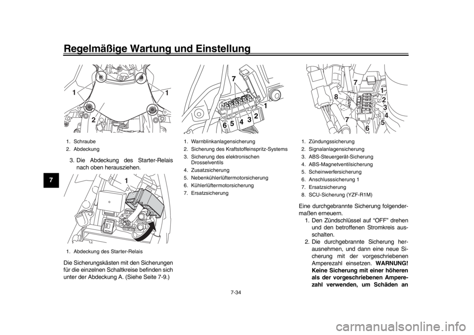 YAMAHA YZF-R1M 2018 Betriebsanleitungen (in German) Regelmäßige Wartung und Einstellung
7-34
1
2
3
4
5
67
8
9
10
11
12
3. Die Abdeckung des Starter-Relais nach oben herausziehen.
Die Sicherungskästen mit den Sicherungen
für die einzelnen Schaltkrei YAMAHA YZF-R1M 2018 Betriebsanleitungen (in German) Regelmäßige Wartung und Einstellung
7-34
1
2
3
4
5
67
8
9
10
11
12
3. Die Abdeckung des Starter-Relais nach oben herausziehen.
Die Sicherungskästen mit den Sicherungen
für die einzelnen Schaltkrei