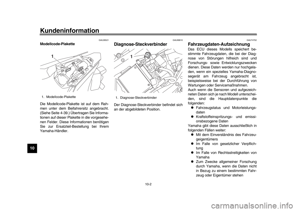 YAMAHA YZF-R1M 2018 Betriebsanleitungen (in German) Kundeninformation
10-2
1
2
3
4
5
6
7
8
910
11
12
GAU26521
Modellcode-Plakette
Die Modellcode-Plakette ist auf dem Rah-
men unter dem Beifahrersitz angebracht.
(Siehe Seite 4-39.) Übertragen Sie Infor YAMAHA YZF-R1M 2018 Betriebsanleitungen (in German) Kundeninformation
10-2
1
2
3
4
5
6
7
8
910
11
12
GAU26521
Modellcode-Plakette
Die Modellcode-Plakette ist auf dem Rah-
men unter dem Beifahrersitz angebracht.
(Siehe Seite 4-39.) Übertragen Sie Infor