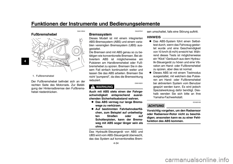 YAMAHA YZF-R1M 2018 Betriebsanleitungen (in German) Funktionen der Instrumente und Bedienungselemente
4-34
1
2
34
5
6
7
8
9
10
11
12
GAU12944
FußbremshebelDer Fußbremshebel befindet sich an der
rechten Seite des Motorrads. Zur Betäti-
gung der Hinte YAMAHA YZF-R1M 2018 Betriebsanleitungen (in German) Funktionen der Instrumente und Bedienungselemente
4-34
1
2
34
5
6
7
8
9
10
11
12
GAU12944
FußbremshebelDer Fußbremshebel befindet sich an der
rechten Seite des Motorrads. Zur Betäti-
gung der Hinte