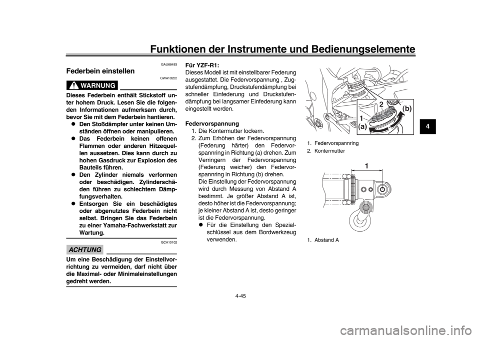 YAMAHA YZF-R1M 2018 Betriebsanleitungen (in German) Funktionen der Instrumente und Bedienungselemente
4-45
1
2
345
6
7
8
9
10
11
12
GAU66493
Federbein einstellen
WARNUNG
GWA10222
Dieses Federbein enthält Stickstoff un-
ter hohem Druck. Lesen Sie die f YAMAHA YZF-R1M 2018 Betriebsanleitungen (in German) Funktionen der Instrumente und Bedienungselemente
4-45
1
2
345
6
7
8
9
10
11
12
GAU66493
Federbein einstellen
WARNUNG
GWA10222
Dieses Federbein enthält Stickstoff un-
ter hohem Druck. Lesen Sie die f