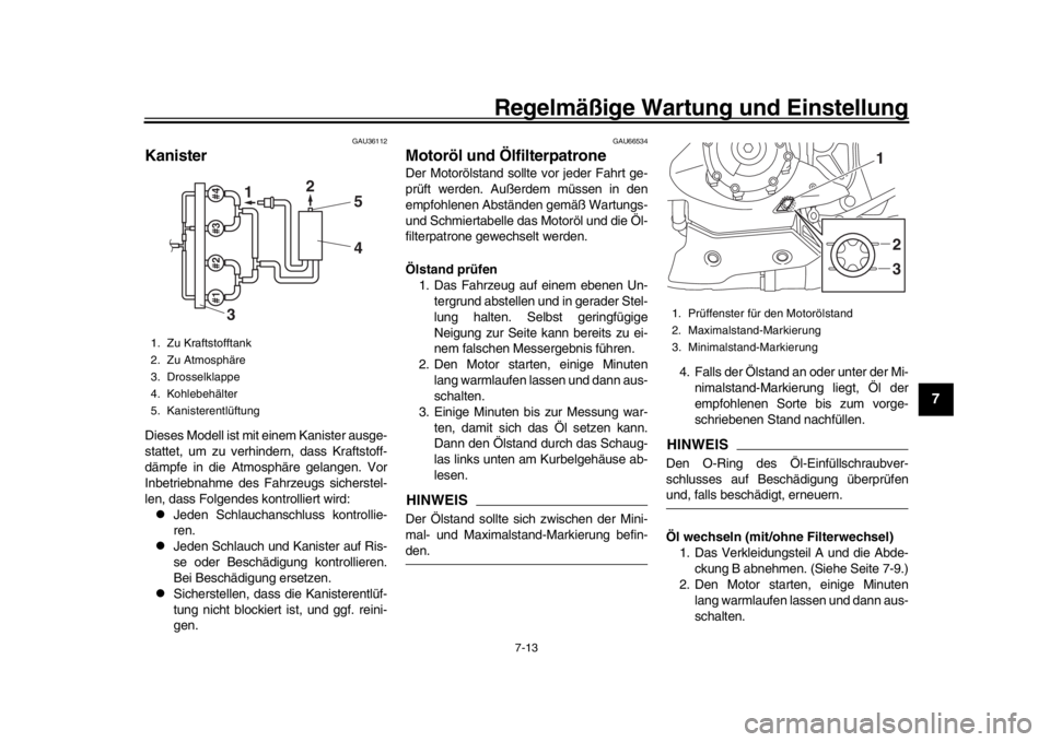 YAMAHA YZF-R1M 2018 Betriebsanleitungen (in German) Regelmäßige Wartung und Einstellung
7-13
1
2
3
4
5
678
9
10
11
12
GAU36112
KanisterDieses Modell ist mit einem Kanister ausge-
stattet, um zu verhindern, dass Kraftstoff-
dämpfe in die Atmosphäre YAMAHA YZF-R1M 2018 Betriebsanleitungen (in German) Regelmäßige Wartung und Einstellung
7-13
1
2
3
4
5
678
9
10
11
12
GAU36112
KanisterDieses Modell ist mit einem Kanister ausge-
stattet, um zu verhindern, dass Kraftstoff-
dämpfe in die Atmosphäre