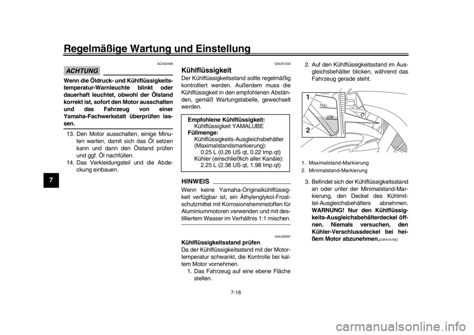 YAMAHA YZF-R1M 2018 Betriebsanleitungen (in German) Regelmäßige Wartung und Einstellung
7-16
1
2
3
4
5
67
8
9
10
11
12
ACHTUNG
GCA22490
Wenn die Öldruck- und Kühlflüssigkeits-
temperatur-Warnleuchte blinkt oder
dauerhaft leuchtet, obwohl der Ölst YAMAHA YZF-R1M 2018 Betriebsanleitungen (in German) Regelmäßige Wartung und Einstellung
7-16
1
2
3
4
5
67
8
9
10
11
12
ACHTUNG
GCA22490
Wenn die Öldruck- und Kühlflüssigkeits-
temperatur-Warnleuchte blinkt oder
dauerhaft leuchtet, obwohl der Ölst