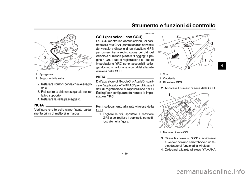 YAMAHA YZF-R1M 2018 Manuale duso (in Italian) Strumento e funzioni di controllo
4-39
1
2
345
6
7
8
9
10
11
12
2. Installare i bulloni con la chiave esago- nale.
3. Reinserire la chiave esagonale nel re- lativo supporto.
4. Installare la sella pas YAMAHA YZF-R1M 2018 Manuale duso (in Italian) Strumento e funzioni di controllo
4-39
1
2
345
6
7
8
9
10
11
12
2. Installare i bulloni con la chiave esago- nale.
3. Reinserire la chiave esagonale nel re- lativo supporto.
4. Installare la sella pas