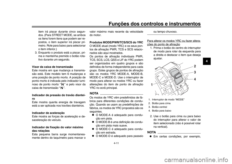 YAMAHA YZF-R1 2018 Manual de utilização (in Portuguese) Funções dos controlos e instrumentos
4-11
1
2
345
6
7
8
9
10
11
12
item irá piscar durante cinco segun-
dos. (Para STREET MODE, se ambos
os itens forem itens que podem ser re-
postos, o item super YAMAHA YZF-R1 2018 Manual de utilização (in Portuguese) Funções dos controlos e instrumentos
4-11
1
2
345
6
7
8
9
10
11
12
item irá piscar durante cinco segun-
dos. (Para STREET MODE, se ambos
os itens forem itens que podem ser re-
postos, o item super