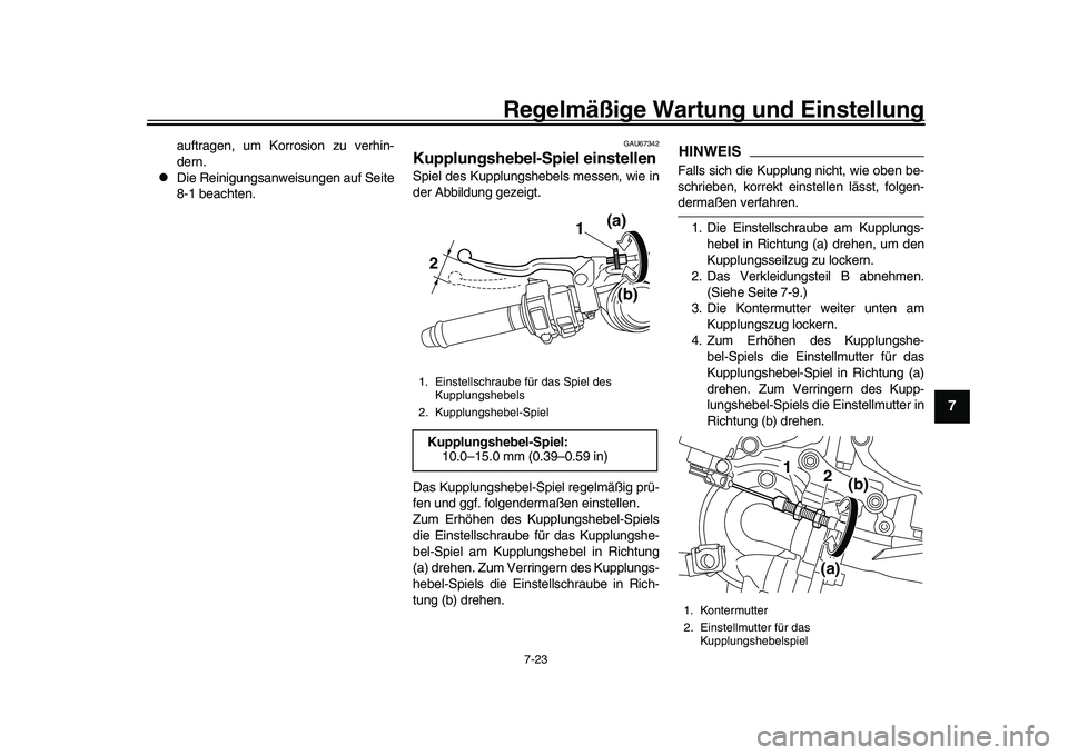 YAMAHA YZF-R1 2017 Betriebsanleitungen (in German) Regelmäßige Wartung und Einstellung
7-23
1
2
3
4
5
678
9
10
11
12
auftragen, um Korrosion zu verhin-
dern.
Die Reinigungsanweisungen auf Seite
8-1 beachten.
GAU67342
Kupplungshebel-Spiel einstel YAMAHA YZF-R1 2017 Betriebsanleitungen (in German) Regelmäßige Wartung und Einstellung
7-23
1
2
3
4
5
678
9
10
11
12
auftragen, um Korrosion zu verhin-
dern.
Die Reinigungsanweisungen auf Seite
8-1 beachten.
GAU67342
Kupplungshebel-Spiel einstel