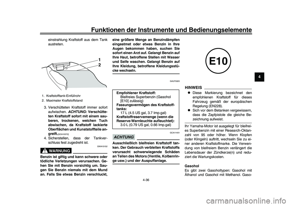 YAMAHA YZF-R1 2017 Betriebsanleitungen (in German) Funktionen der Instrumente und Bedienungselemente
4-36
1
2
345
6
7
8
9
10
11
12
einstrahlung Krafts toff aus dem Tank
austreten.
3. Verschütteten Kraftstoff immer sofort aufwischen. ACHTUNG: Versch YAMAHA YZF-R1 2017 Betriebsanleitungen (in German) Funktionen der Instrumente und Bedienungselemente
4-36
1
2
345
6
7
8
9
10
11
12
einstrahlung Krafts toff aus dem Tank
austreten.
3. Verschütteten Kraftstoff immer sofort aufwischen. ACHTUNG: Versch
