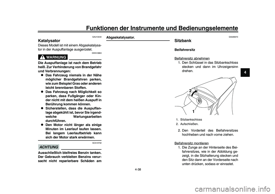 YAMAHA YZF-R1 2017 Betriebsanleitungen (in German) Funktionen der Instrumente und Bedienungselemente
4-38
1
2
345
6
7
8
9
10
11
12
GAU13434
KatalysatorDieses Modell ist mit einem Abgaskatalysa-
tor in der Auspuffanlage ausgerüstet.
WARNUNG
GWA10863
YAMAHA YZF-R1 2017 Betriebsanleitungen (in German) Funktionen der Instrumente und Bedienungselemente
4-38
1
2
345
6
7
8
9
10
11
12
GAU13434
KatalysatorDieses Modell ist mit einem Abgaskatalysa-
tor in der Auspuffanlage ausgerüstet.
WARNUNG
GWA10863