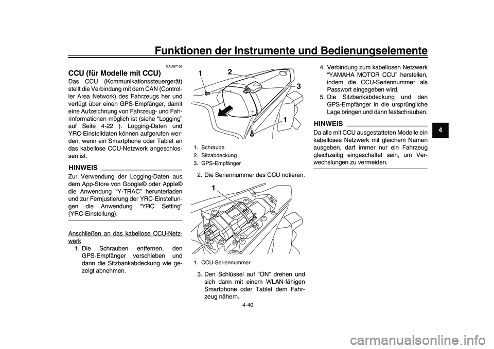 YAMAHA YZF-R1 2017 Betriebsanleitungen (in German) Funktionen der Instrumente und Bedienungselemente
4-40
1
2
345
6
7
8
9
10
11
12
GAU67156
CCU (für Modelle mit CCU)Das CCU (Kommunikationssteuergerät)
stellt die Verbindung mit dem CAN (Control-
ler YAMAHA YZF-R1 2017 Betriebsanleitungen (in German) Funktionen der Instrumente und Bedienungselemente
4-40
1
2
345
6
7
8
9
10
11
12
GAU67156
CCU (für Modelle mit CCU)Das CCU (Kommunikationssteuergerät)
stellt die Verbindung mit dem CAN (Control-
ler