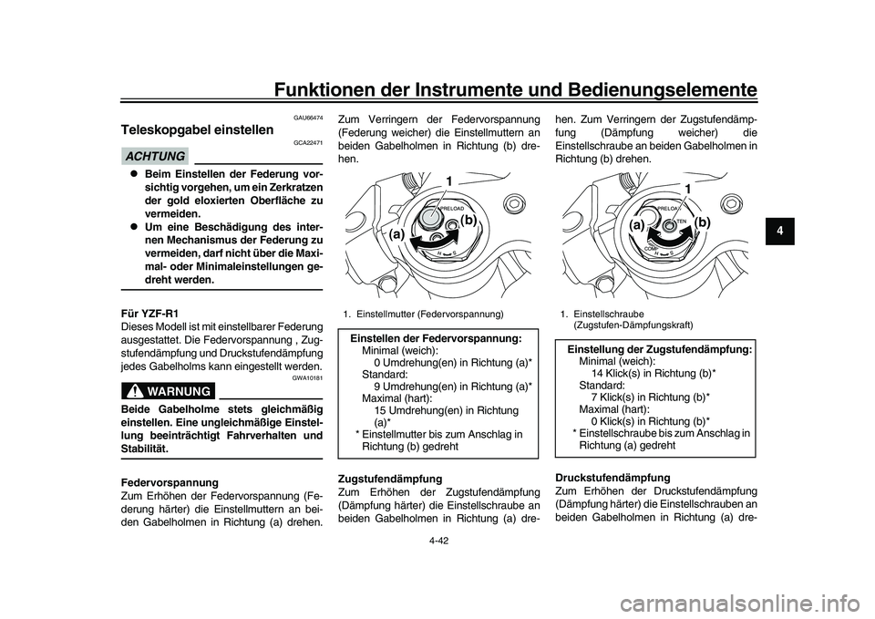 YAMAHA YZF-R1 2017 Betriebsanleitungen (in German) Funktionen der Instrumente und Bedienungselemente
4-42
1
2
345
6
7
8
9
10
11
12
GAU66474
Teleskopgabel einstellenACHTUNG
GCA22471
Beim Einstellen der Federung vor-
sichtig vorgehen, um ein Zerkrat YAMAHA YZF-R1 2017 Betriebsanleitungen (in German) Funktionen der Instrumente und Bedienungselemente
4-42
1
2
345
6
7
8
9
10
11
12
GAU66474
Teleskopgabel einstellenACHTUNG
GCA22471
Beim Einstellen der Federung vor-
sichtig vorgehen, um ein Zerkrat