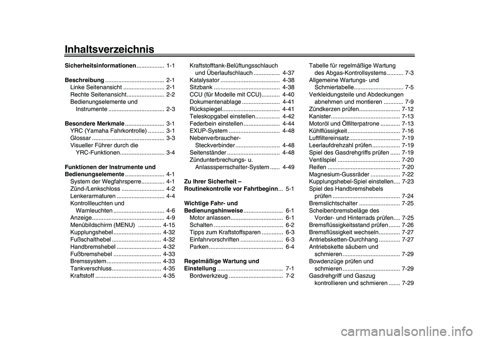 YAMAHA YZF-R1 2017 Betriebsanleitungen (in German) InhaltsverzeichnisSicherheitsinformationen................. 1-1
Beschreibung .................................... 2-1
Linke Seitenansicht ......................... 2-1
Rechte Seitenansicht......... YAMAHA YZF-R1 2017 Betriebsanleitungen (in German) InhaltsverzeichnisSicherheitsinformationen................. 1-1
Beschreibung .................................... 2-1
Linke Seitenansicht ......................... 2-1
Rechte Seitenansicht.........