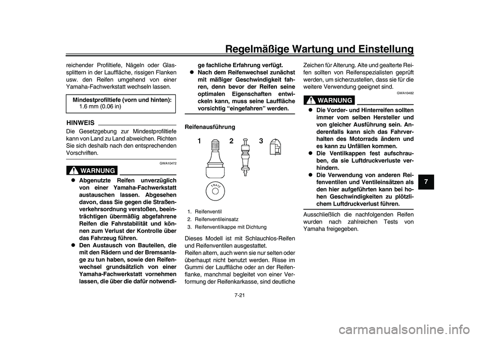 YAMAHA YZF-R1 2017 Betriebsanleitungen (in German) Regelmäßige Wartung und Einstellung
7-21
1
2
3
4
5
678
9
10
11
12
reichender Profiltiefe, Nägeln oder Glas-
splittern in der Lauffläche, rissigen Flanken
usw. den Reifen umgehend von einer
Yamaha- YAMAHA YZF-R1 2017 Betriebsanleitungen (in German) Regelmäßige Wartung und Einstellung
7-21
1
2
3
4
5
678
9
10
11
12
reichender Profiltiefe, Nägeln oder Glas-
splittern in der Lauffläche, rissigen Flanken
usw. den Reifen umgehend von einer
Yamaha-
