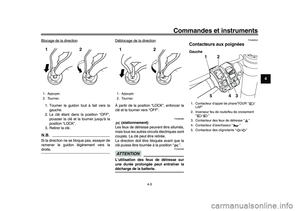 YAMAHA YZF-R1M 2017  Notices Demploi (in French) Commandes et instruments
4-3
1
2
345
6
7
8
9
10
11
12
Blocage de la direction1. Tourner le guidon tout à fait vers la gauche.
2. La clé étant dans la position “OFF”,
pousser la clé et la tourn