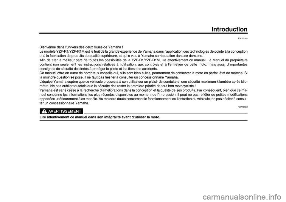 YAMAHA YZF-R1 2017  Notices Demploi (in French) Introduction
FAU10103
Bienvenue dans l’univers des deux roues de Yamaha !
Le modèle YZF-R1/YZF-R1M est le fruit de la grande expérience de Yamaha dans l’applic ation des technologies de pointe 
