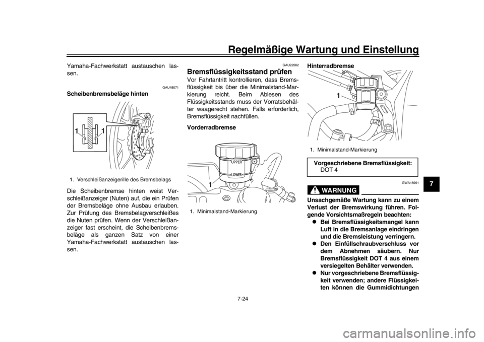 YAMAHA YZF-R1M 2016 Betriebsanleitungen (in German) Regelmäßige Wartung und Einstellung
7-24
1
2
3
4
5
678
9
10
11
12
Yamaha-Fachwerkstatt austauschen las-
sen.
GAU48071
Scheibenbremsbeläge hinten
Die Scheibenbremse hinten weist Ver-
schleißanzeige YAMAHA YZF-R1M 2016 Betriebsanleitungen (in German) Regelmäßige Wartung und Einstellung
7-24
1
2
3
4
5
678
9
10
11
12
Yamaha-Fachwerkstatt austauschen las-
sen.
GAU48071
Scheibenbremsbeläge hinten
Die Scheibenbremse hinten weist Ver-
schleißanzeige