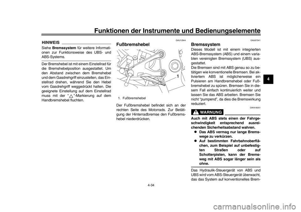 YAMAHA YZF-R1M 2016 Betriebsanleitungen (in German) Funktionen der Instrumente und Bedienungselemente
4-34
1
2
345
6
7
8
9
10
11
12
HINWEISSiehe Bremssystem für weitere Informati-
onen zur Funktionsweise des UBS- undABS-Systems.
Der Bremshebel ist mi YAMAHA YZF-R1M 2016 Betriebsanleitungen (in German) Funktionen der Instrumente und Bedienungselemente
4-34
1
2
345
6
7
8
9
10
11
12
HINWEISSiehe Bremssystem für weitere Informati-
onen zur Funktionsweise des UBS- undABS-Systems.
Der Bremshebel ist mi