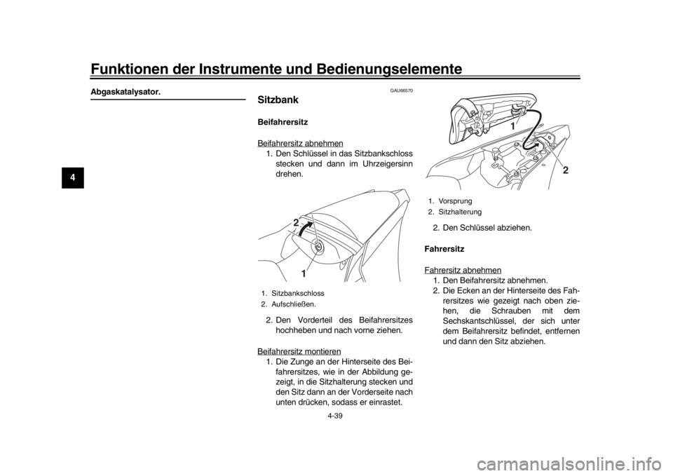 YAMAHA YZF-R1M 2016  Betriebsanleitungen (in German) Funktionen der Instrumente und Bedienungselemente
4-39
1
2
34
5
6
7
8
9
10
11
12
Abgaskatalysator.
GAU66570
SitzbankBeifahrersitz
Beifahrersitz abnehmen1. Den Schlüssel in das Sitzbankschloss stecken