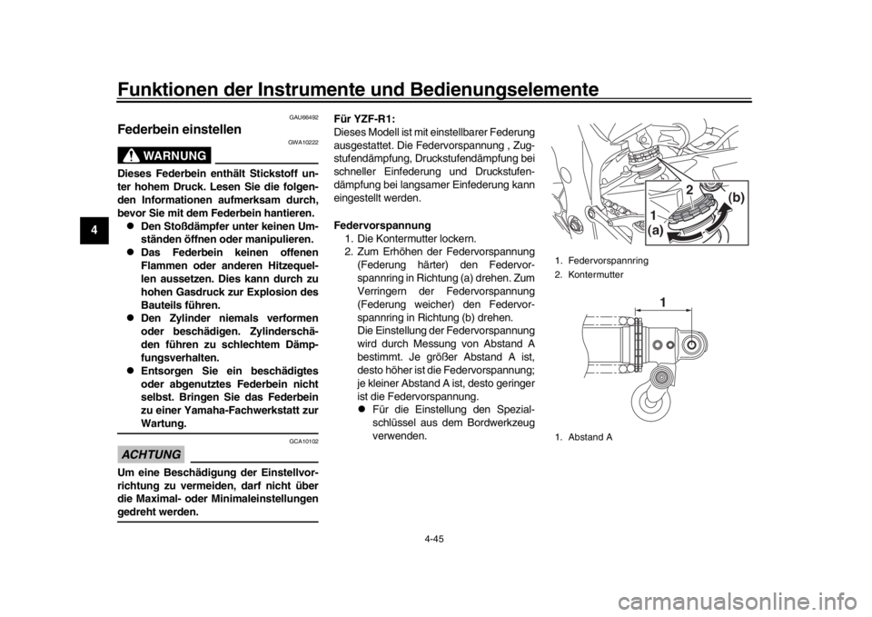 YAMAHA YZF-R1M 2016 Betriebsanleitungen (in German) Funktionen der Instrumente und Bedienungselemente
4-45
1
2
34
5
6
7
8
9
10
11
12
GAU66492
Federbein einstellen
WARNUNG
GWA10222
Dieses Federbein enthält Stickstoff un-
ter hohem Druck. Lesen Sie die YAMAHA YZF-R1M 2016 Betriebsanleitungen (in German) Funktionen der Instrumente und Bedienungselemente
4-45
1
2
34
5
6
7
8
9
10
11
12
GAU66492
Federbein einstellen
WARNUNG
GWA10222
Dieses Federbein enthält Stickstoff un-
ter hohem Druck. Lesen Sie die
