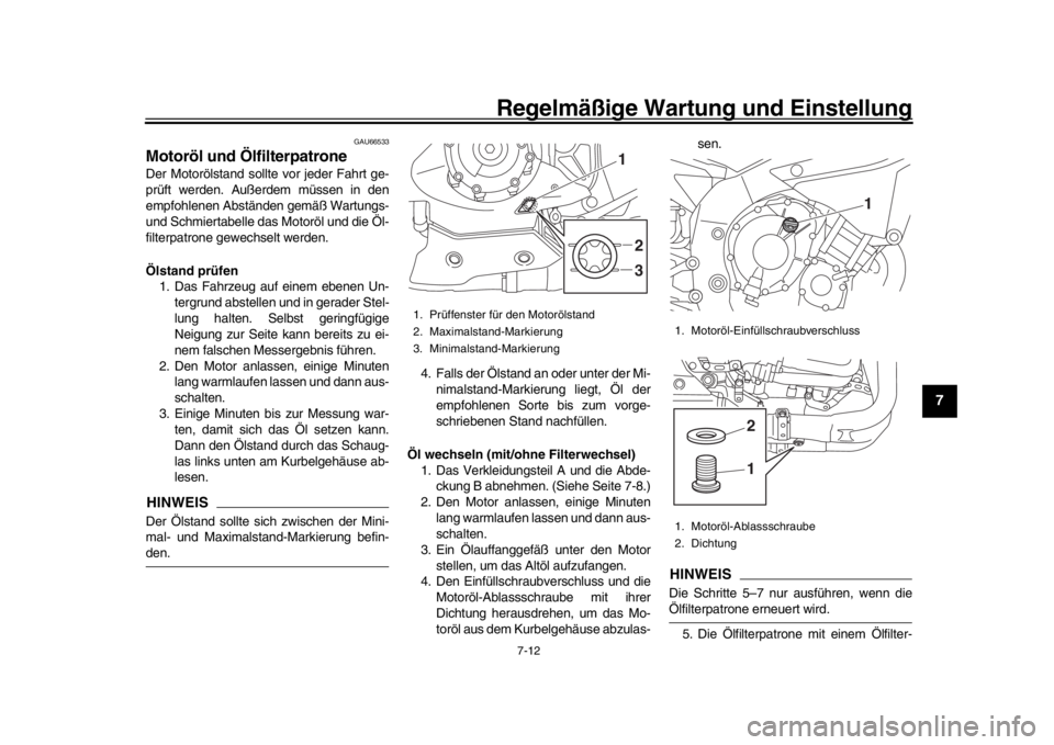 YAMAHA YZF-R1M 2016 Betriebsanleitungen (in German) Regelmäßige Wartung und Einstellung
7-12
1
2
3
4
5
678
9
10
11
12
GAU66533
Motoröl und ÖlfilterpatroneDer Motorölstand sollte vor jeder Fahrt ge-
prüft werden. Außerdem müssen in den
empfohlen YAMAHA YZF-R1M 2016 Betriebsanleitungen (in German) Regelmäßige Wartung und Einstellung
7-12
1
2
3
4
5
678
9
10
11
12
GAU66533
Motoröl und ÖlfilterpatroneDer Motorölstand sollte vor jeder Fahrt ge-
prüft werden. Außerdem müssen in den
empfohlen