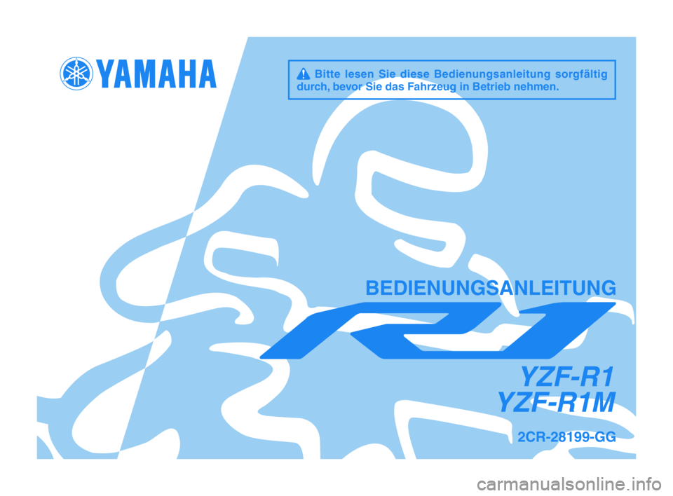 YAMAHA YZF-R1 2015  Betriebsanleitungen (in German) q  Bitte  lesen  Sie  diese  Bedienungsanleitung  sorgfältig 
durch\f bevor Sie das Fahr\beug in Betrieb nehm\hen.
YZF-R1
YZF-R1M
BEDIENUNGSANLEITUNG
2CR-28199-GG
2CR-9-GG-immobi_G_Hyoshi.indd   1201