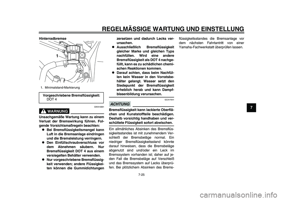 YAMAHA YZF-R1M 2015  Betriebsanleitungen (in German) REGELMÄSSIGE WARTUNG UND EINSTELLUNG
7-25
1
2
3
4
5
678
9
10
11
12
Hinterradbremse
WARNUNG
GWA15991
Unsachgemäße Wartung kann zu einem
Verlust der Bremswirkung führen. Fol-
gende Vorsichtsmaß reg