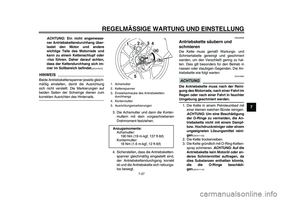 YAMAHA YZF-R1M 2015  Betriebsanleitungen (in German) REGELMÄSSIGE WARTUNG UND EINSTELLUNG
7-27
1
2
3
4
5
678
9
10
11
12
ACHTUNG:  Ein nicht angemesse-
ner Antriebskettendurchhang über-
lastet den Motor und andere
wichtige Teile des Motorrads und
kann 