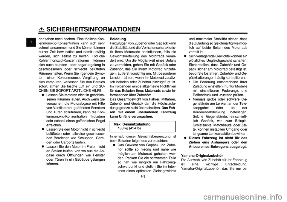 YAMAHA YZF-R1 2015 Betriebsanleitungen (in German) 1-3
SICHERHEITSINFORMATIONEN
1
2
3
4
5
6
7
8
9
10
11
12
der sehen noch riechen. Eine tödliche Koh-
lenmonoxid-Konzentration kann sich sehr
schnell ansammeln und Sie können binnen
kurzer Zeit bewusst YAMAHA YZF-R1 2015 Betriebsanleitungen (in German) 1-3
SICHERHEITSINFORMATIONEN
1
2
3
4
5
6
7
8
9
10
11
12
der sehen noch riechen. Eine tödliche Koh-
lenmonoxid-Konzentration kann sich sehr
schnell ansammeln und Sie können binnen
kurzer Zeit bewusst
