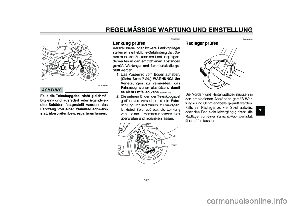 YAMAHA YZF-R1M 2015  Betriebsanleitungen (in German) REGELMÄSSIGE WARTUNG UND EINSTELLUNG
7-31
1
2
3
4
5
678
9
10
11
12
ACHTUNG
GCA10591
Falls die Teleskopgabel nicht gleichmä-
ßig ein- und ausfedert oder irgendwel-
che Schäden festgestellt werden, 