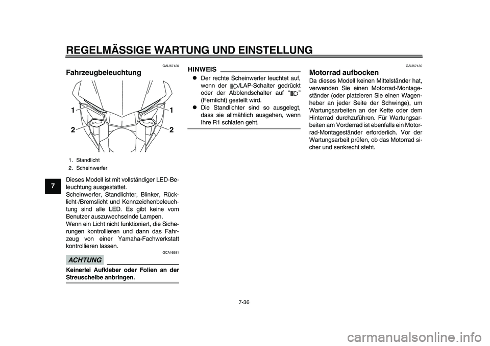 YAMAHA YZF-R1 2015 Betriebsanleitungen (in German) REGELMÄSSIGE WARTUNG UND EINSTELLUNG
7-36
1
2
3
4
5
67
8
9
10
11
12
GAU67120
FahrzeugbeleuchtungDieses Modell ist mit vollständiger LED-Be-
leuchtung ausgestattet.
Scheinwerfer, Standlichter, Blinke YAMAHA YZF-R1 2015 Betriebsanleitungen (in German) REGELMÄSSIGE WARTUNG UND EINSTELLUNG
7-36
1
2
3
4
5
67
8
9
10
11
12
GAU67120
FahrzeugbeleuchtungDieses Modell ist mit vollständiger LED-Be-
leuchtung ausgestattet.
Scheinwerfer, Standlichter, Blinke