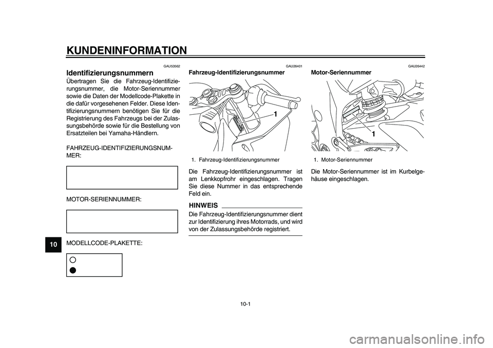 YAMAHA YZF-R1 2015  Betriebsanleitungen (in German) 10-1
1
2
3
4
5
6
7
8
910
11
12
KUNDENINFORMATION
GAU53562
IdentifizierungsnummernÜbertragen Sie die Fahrzeug-Identifizie-
rungsnummer, die Motor-Seriennummer
sowie die Daten der Modellcode-Plakette i