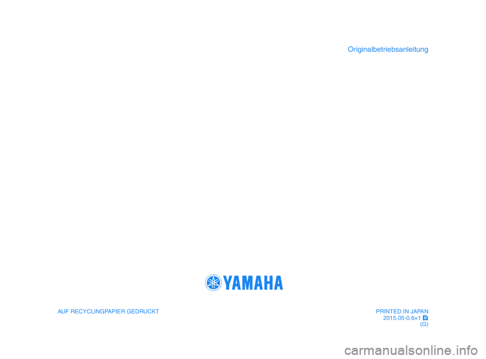 YAMAHA YZF-R1M 2015  Betriebsanleitungen (in German) AUF RECYCLINGPAPIER GEDRUCK\f
Ori\binalbetriebsanleitun\b
PRIN\fED IN JAPAN2015.05-0.6×1  !
(G)
2CR-9-GG-immobi_G_Hyoshi.indd   42015/05/11   13:12:06 